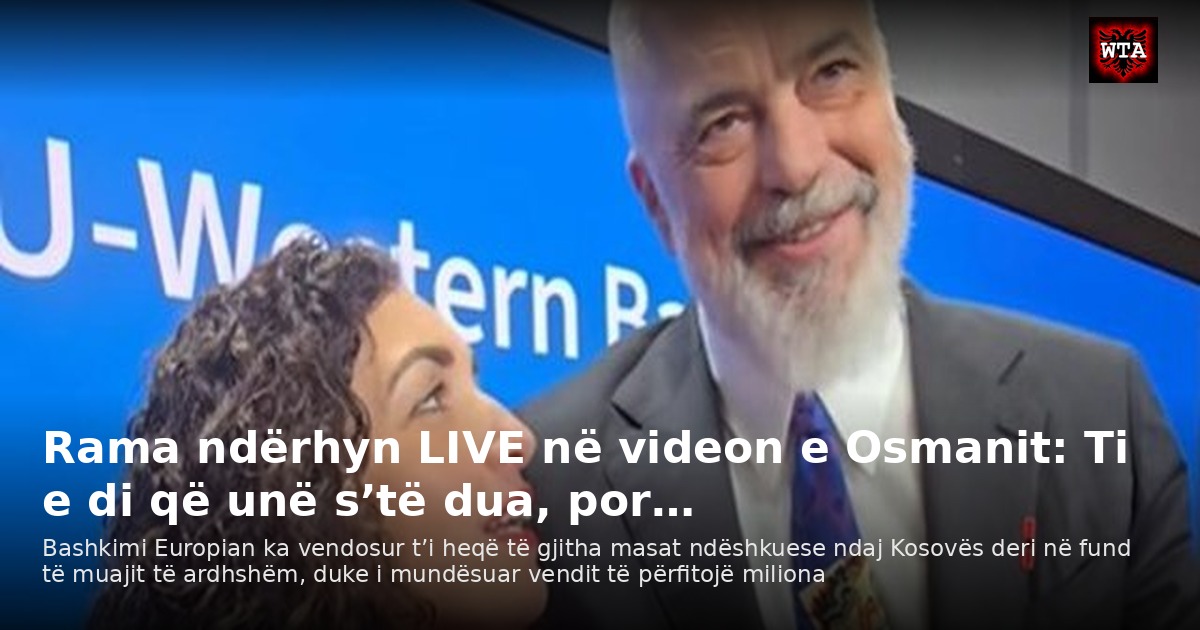 Rama ndërhyn LIVE në videon e Osmanit: Ti e di që unë s’të dua, por…