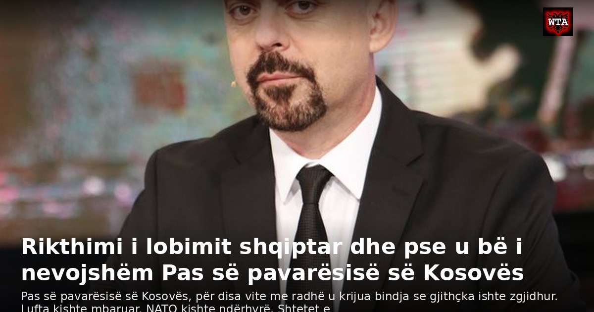 Rikthimi i lobimit shqiptar dhe pse u bë i nevojshëm Pas së pavarësisë së Kosovës