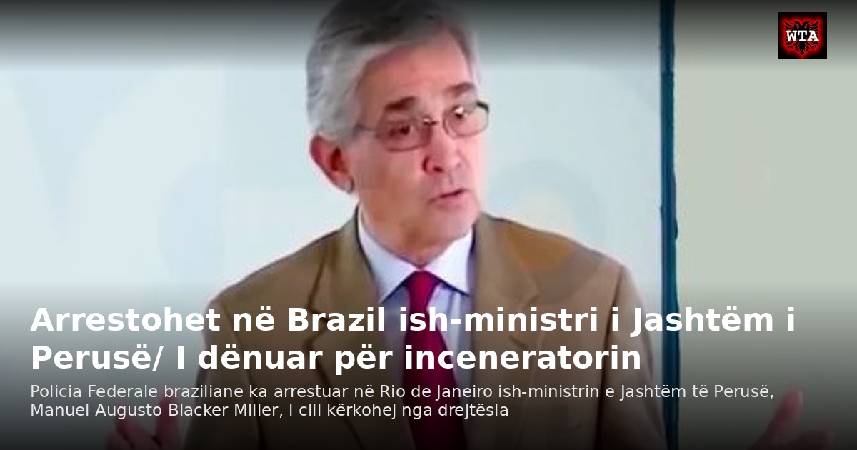 Arrestohet në Brazil ish-ministri i Jashtëm i Perusë/ I dënuar për inceneratorin