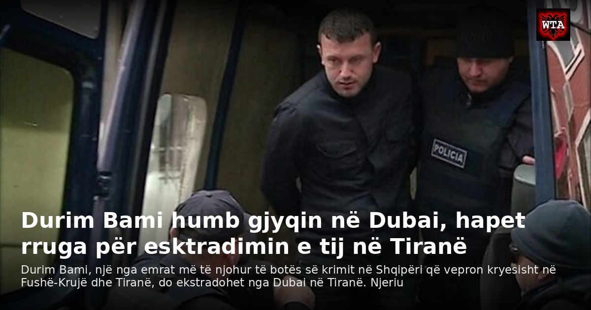 Durim Bami humb gjyqin në Dubai, hapet rruga për esktradimin e tij në Tiranë