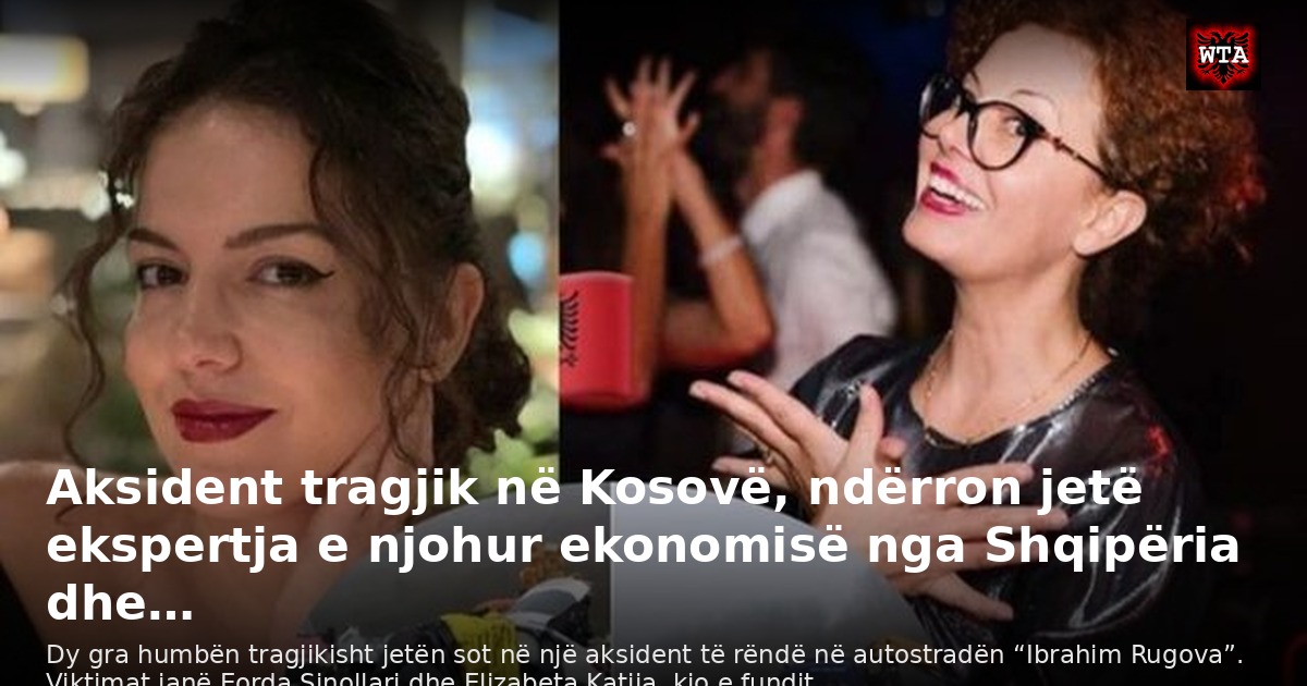 Aksident tragjik në Kosovë, ndërron jetë ekspertja e njohur ekonomisë nga Shqipëria dhe…