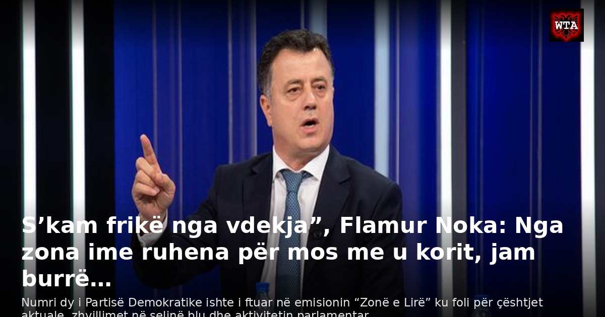 S’kam frikë nga vdekja”, Flamur Noka: Nga zona ime ruhena për mos me u korit, jam burrë…