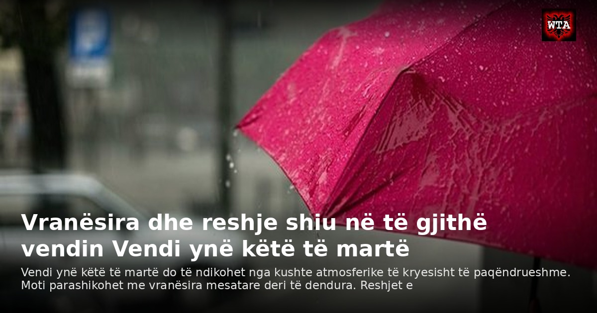 Vranësira dhe reshje shiu në të gjithë vendin Vendi ynë këtë të martë
