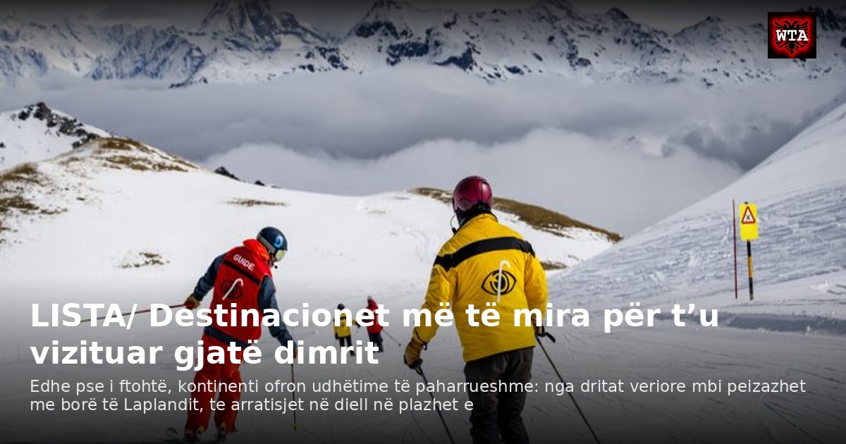 LISTA/ Destinacionet më të mira për t’u vizituar gjatë dimrit