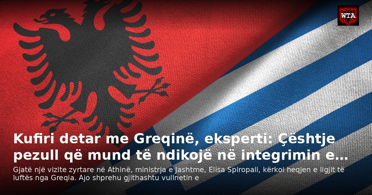 Kufiri detar me Greqinë, eksperti: Çështje pezull që mund të ndikojë në integrimin e…
