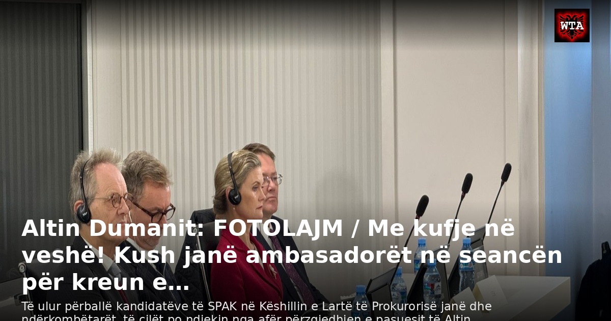 Altin Dumanit: FOTOLAJM / Me kufje në veshë! Kush janë ambasadorët në seancën për kreun e…