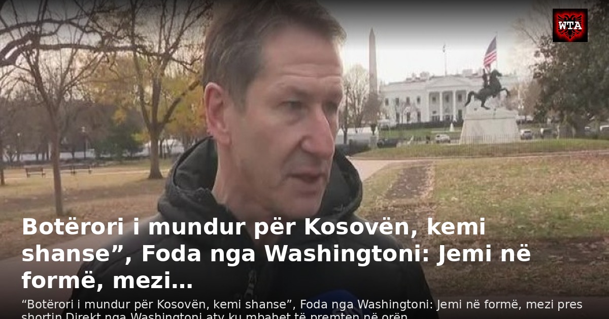 Botërori i mundur për Kosovën, kemi shanse”, Foda nga Washingtoni: Jemi në formë, mezi…