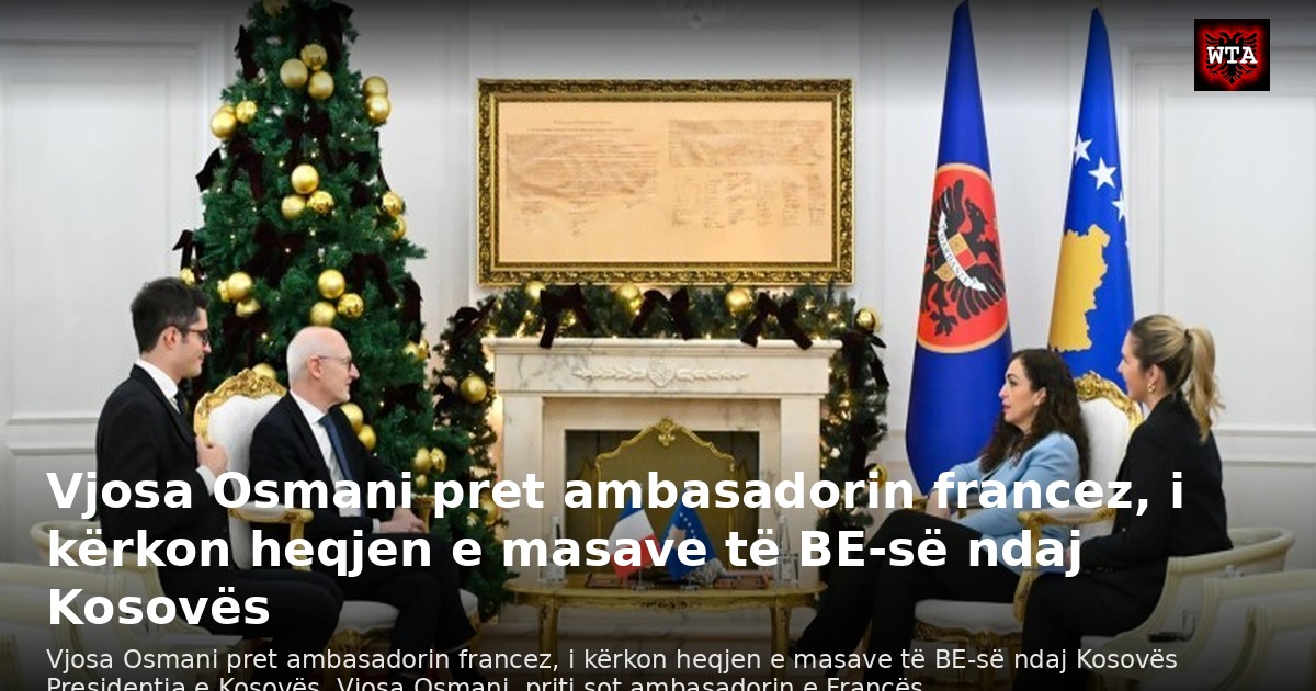 Vjosa Osmani pret ambasadorin francez, i kërkon heqjen e masave të BE-së ndaj Kosovës