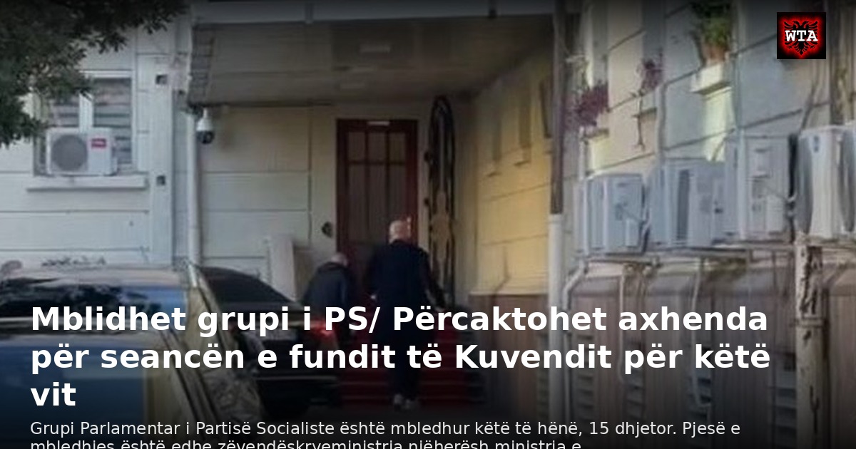 Mblidhet grupi i PS/ Përcaktohet axhenda për seancën e fundit të Kuvendit për këtë vit
