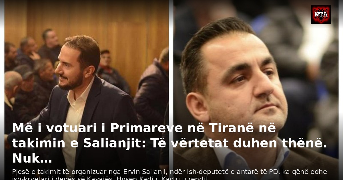 Më i votuari i Primareve në Tiranë në takimin e Salianjit: Të vërtetat duhen thënë. Nuk…