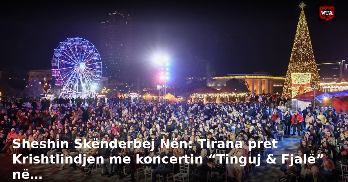 Sheshin Skënderbej Nën: Tirana pret Krishtlindjen me koncertin “Tinguj & Fjalë” në…