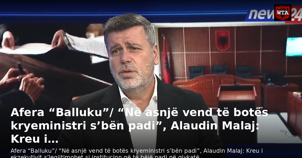 Afera “Balluku”/ “Në asnjë vend të botës kryeministri s’bën padi”, Alaudin Malaj: Kreu i…