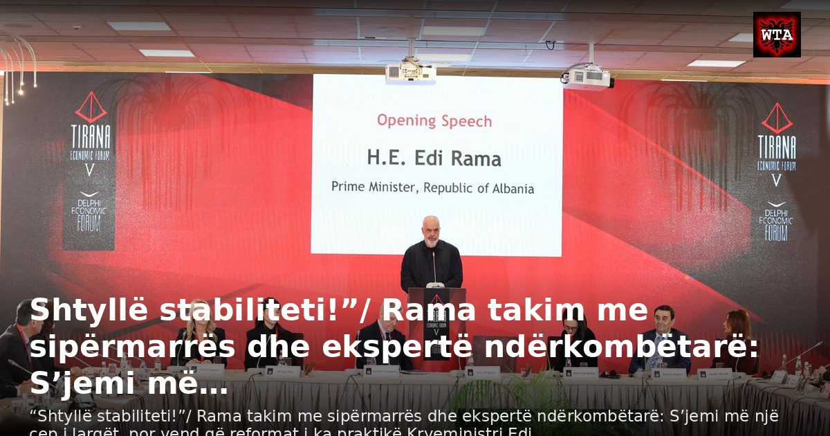 Shtyllë stabiliteti!”/ Rama takim me sipërmarrës dhe ekspertë ndërkombëtarë: S’jemi më…