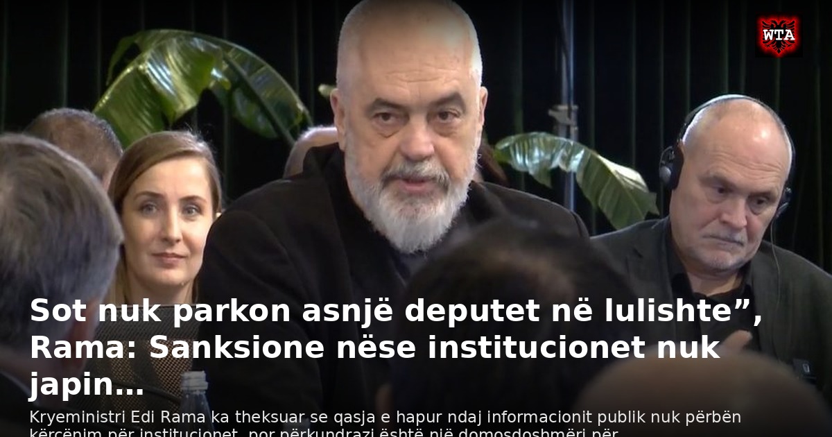 Sot nuk parkon asnjë deputet në lulishte”, Rama: Sanksione nëse institucionet nuk japin…