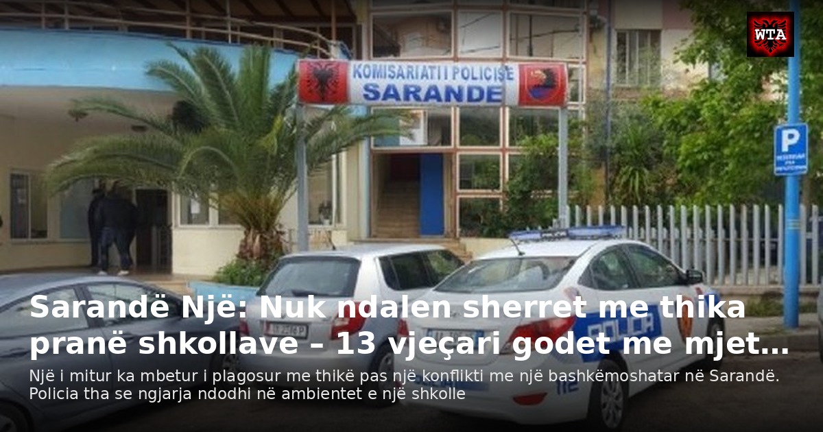 Sarandë Një: Nuk ndalen sherret me thika pranë shkollave – 13 vjeçari godet me mjet…