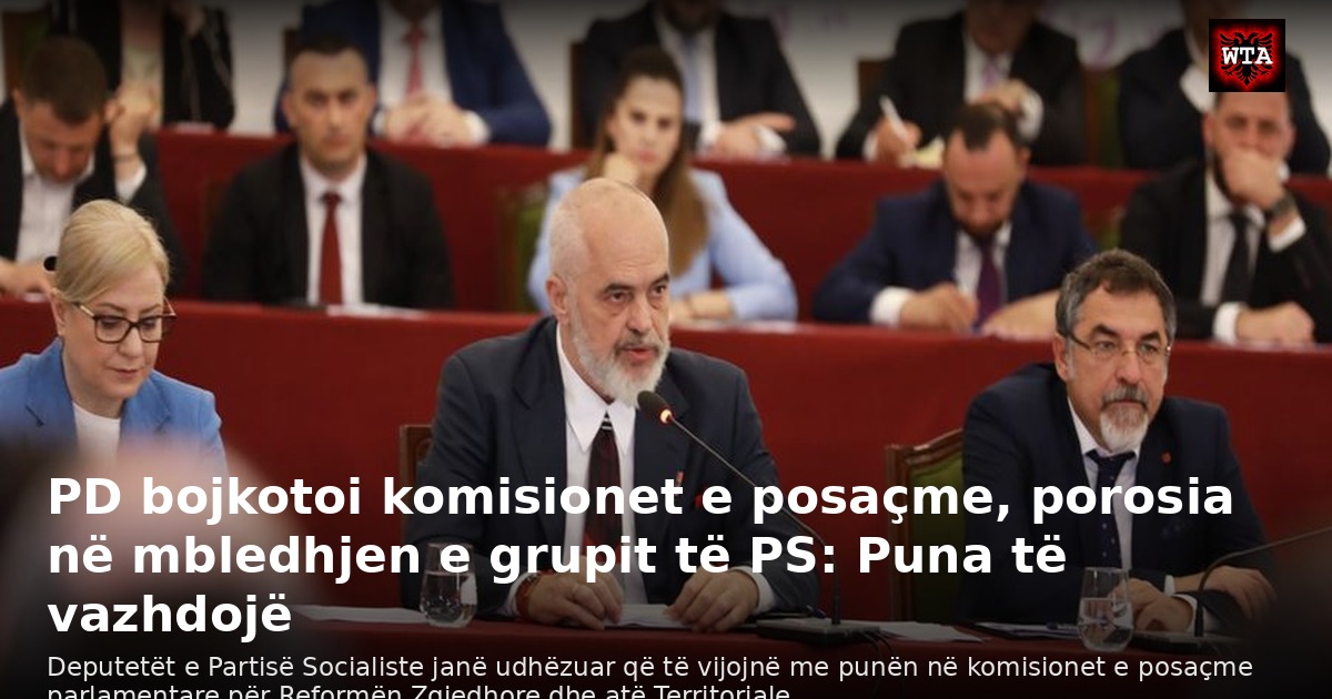 PD bojkotoi komisionet e posaçme, porosia në mbledhjen e grupit të PS: Puna të vazhdojë