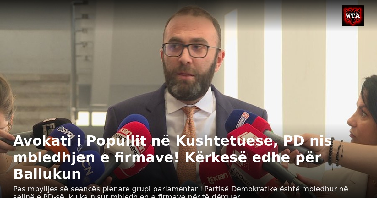 Avokati i Popullit në Kushtetuese, PD nis mbledhjen e firmave! Kërkesë edhe për Ballukun
