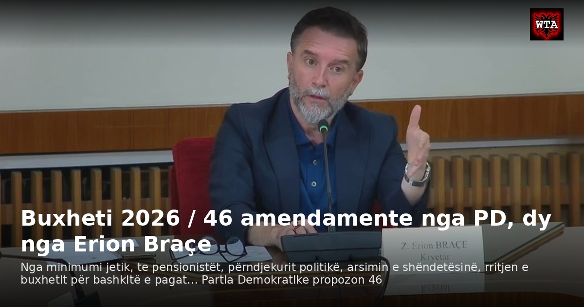 Buxheti 2026 / 46 amendamente nga PD, dy nga Erion Braçe