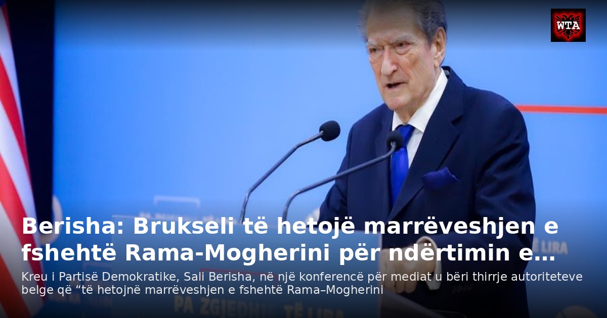 Berisha: Brukseli të hetojë marrëveshjen e fshehtë Rama-Mogherini për ndërtimin e…
