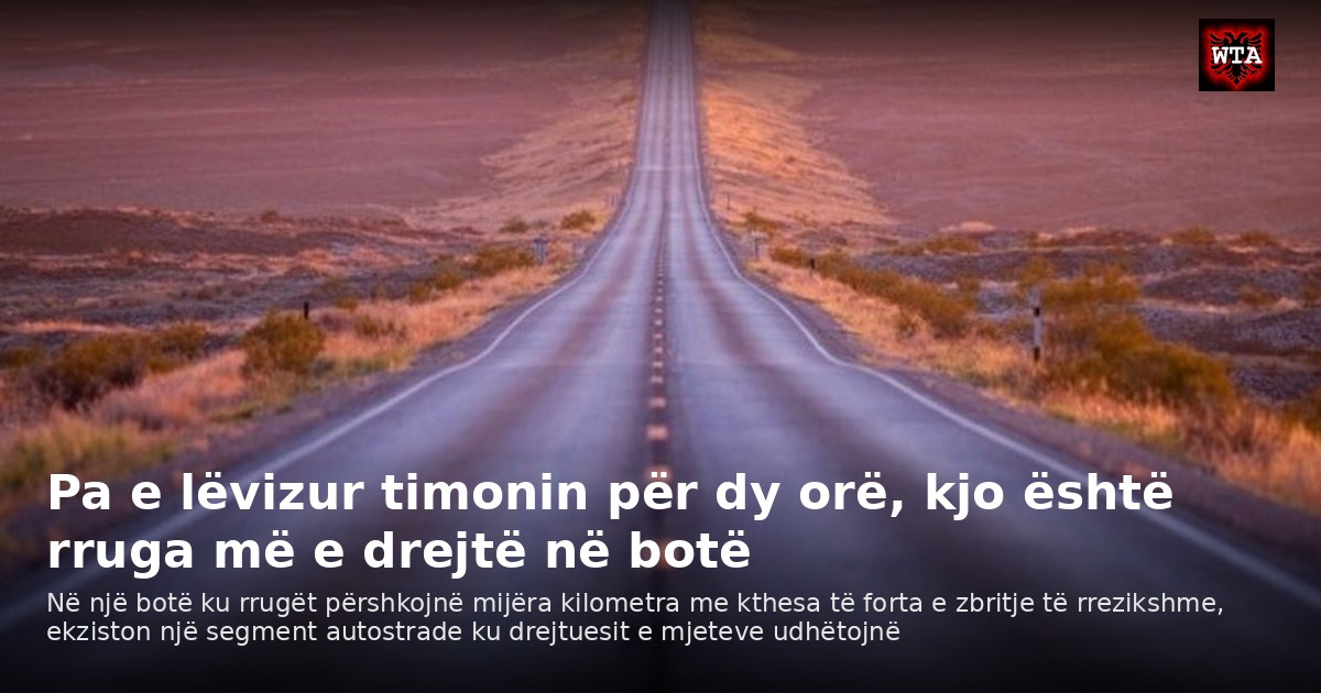 Pa e lëvizur timonin për dy orë, kjo është rruga më e drejtë në botë