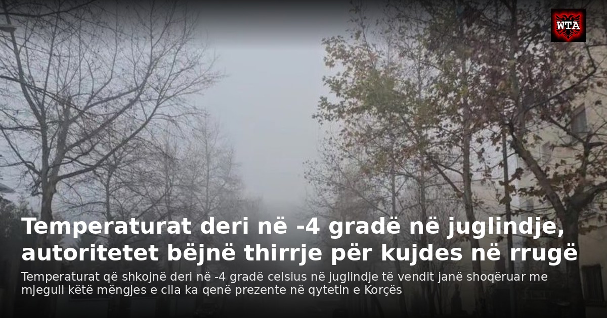 Temperaturat deri në -4 gradë në juglindje, autoritetet bëjnë thirrje për kujdes në rrugë