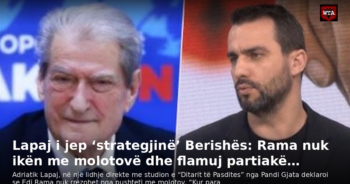 Lapaj i jep ‘strategjinë’ Berishës: Rama nuk ikën me molotovë dhe flamuj partiakë…