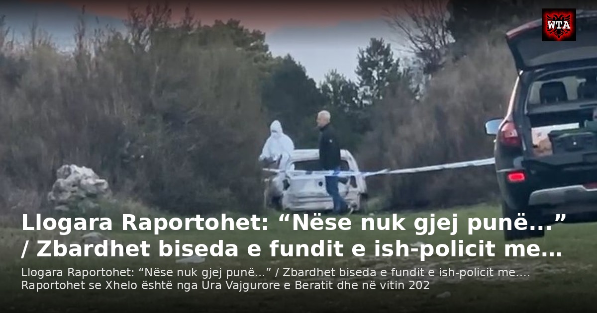Llogara Raportohet: “Nëse nuk gjej punë...” / Zbardhet biseda e fundit e ish-policit me…