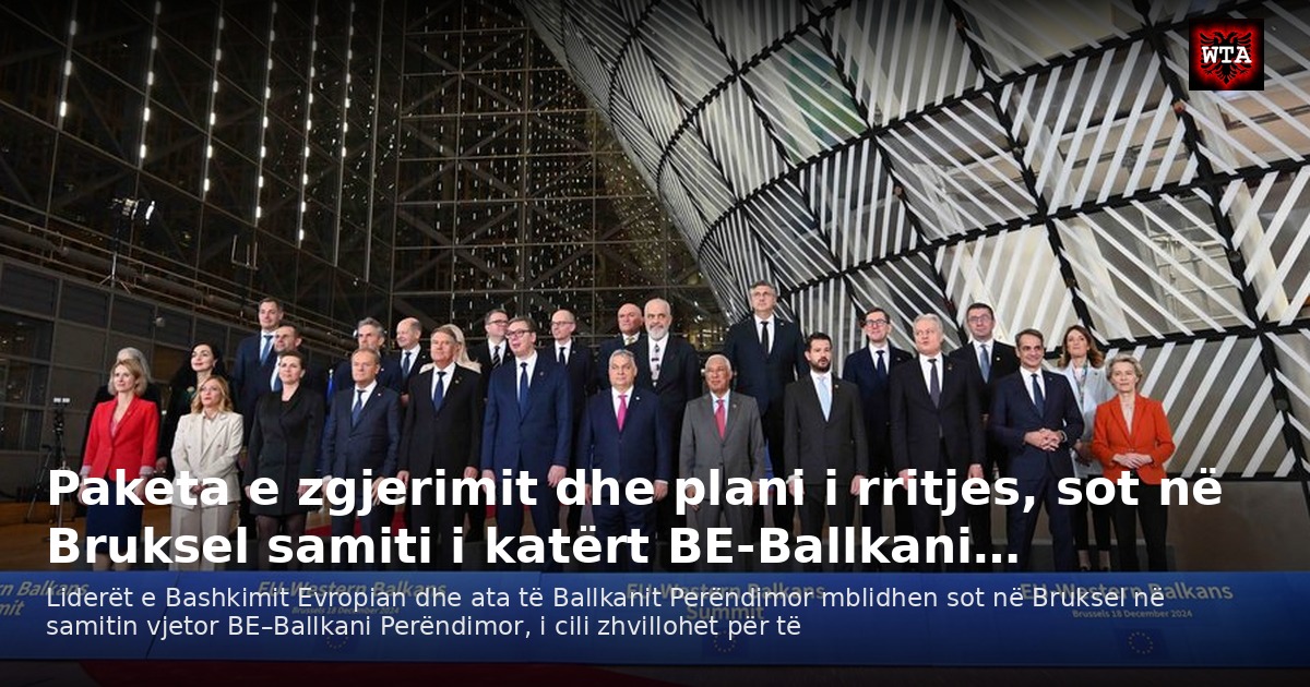 Paketa e zgjerimit dhe plani i rritjes, sot në Bruksel samiti i katërt BE-Ballkani…