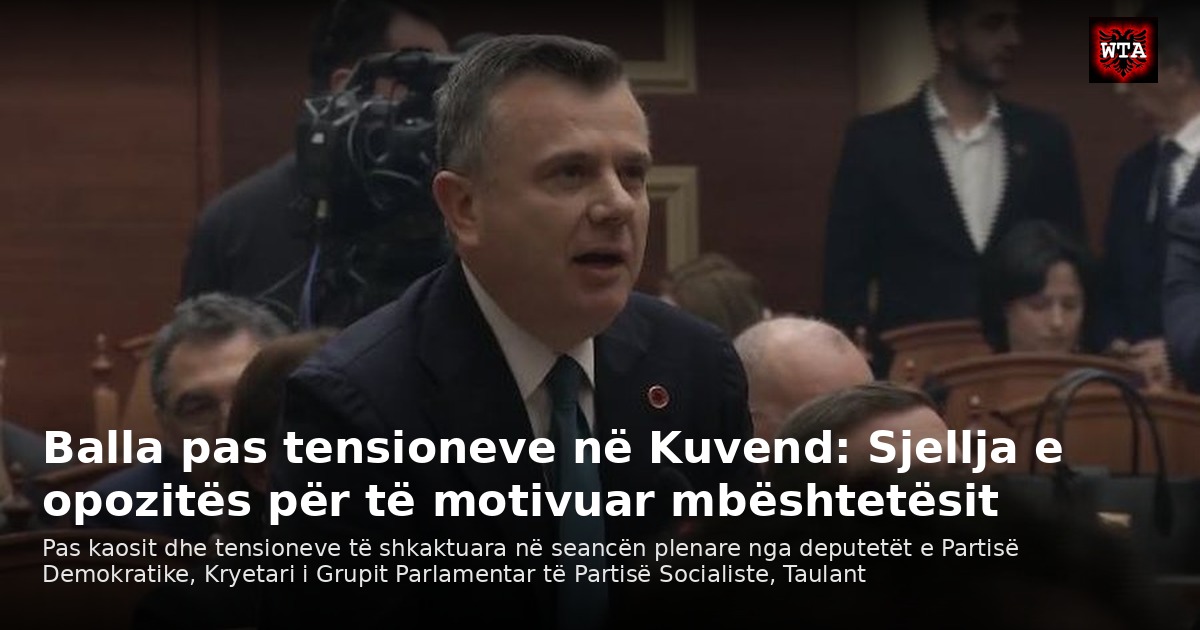 Balla pas tensioneve në Kuvend: Sjellja e opozitës për të motivuar mbështetësit