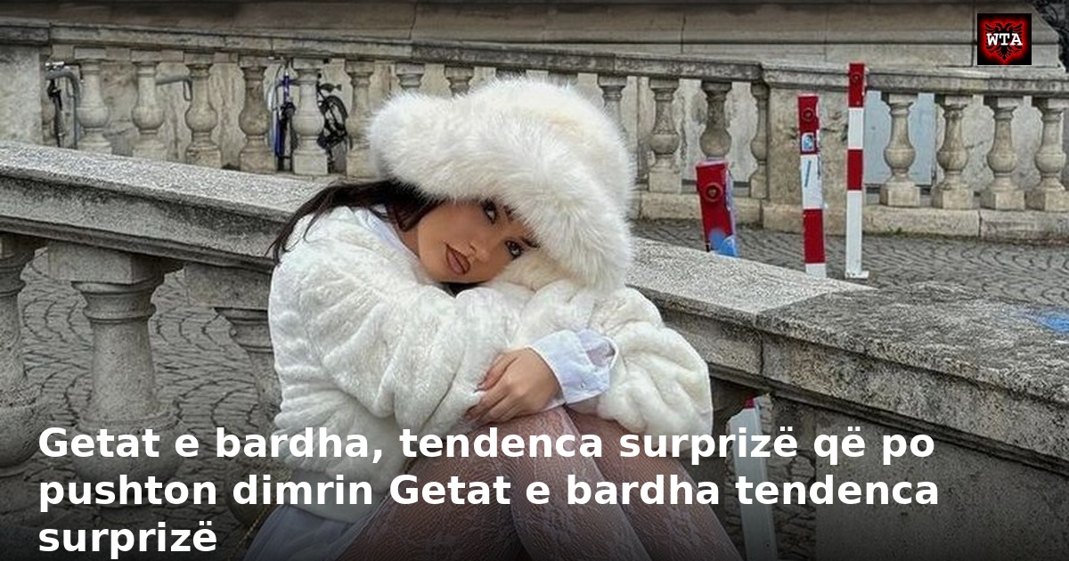 Getat e bardha, tendenca surprizë që po pushton dimrin Getat e bardha tendenca surprizë