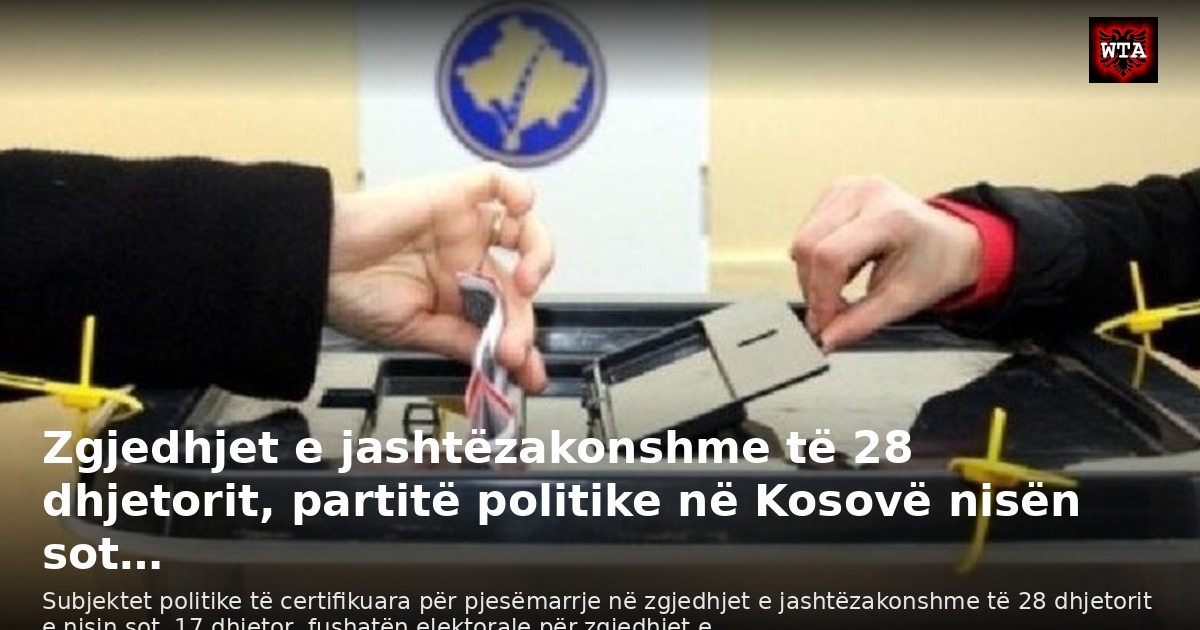 Zgjedhjet e jashtëzakonshme të 28 dhjetorit, partitë politike në Kosovë nisën sot…