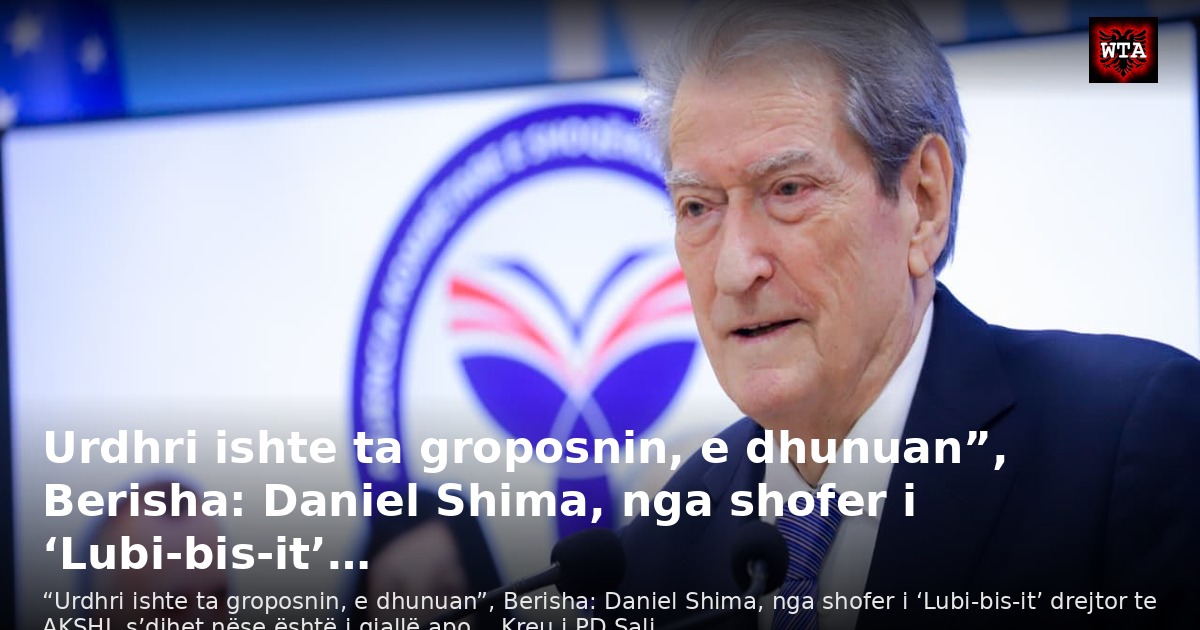 Urdhri ishte ta groposnin, e dhunuan”, Berisha: Daniel Shima, nga shofer i ‘Lubi-bis-it’…