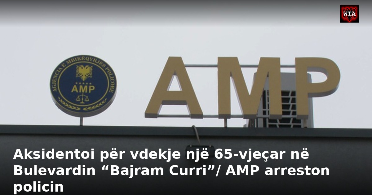Aksidentoi për vdekje një 65-vjeçar në Bulevardin “Bajram Curri”/ AMP arreston policin
