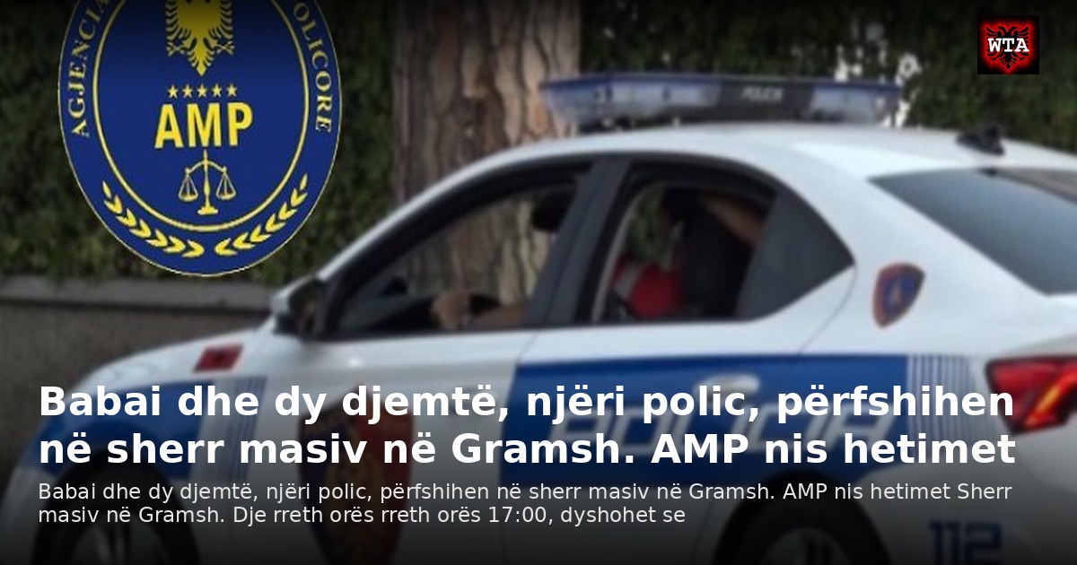 Babai dhe dy djemtë, njëri polic, përfshihen në sherr masiv në Gramsh. AMP nis hetimet