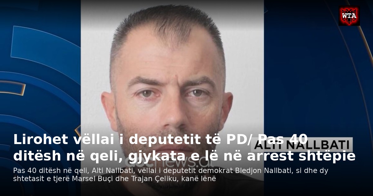 Lirohet vëllai i deputetit të PD/ Pas 40 ditësh në qeli, gjykata e lë në arrest shtëpie