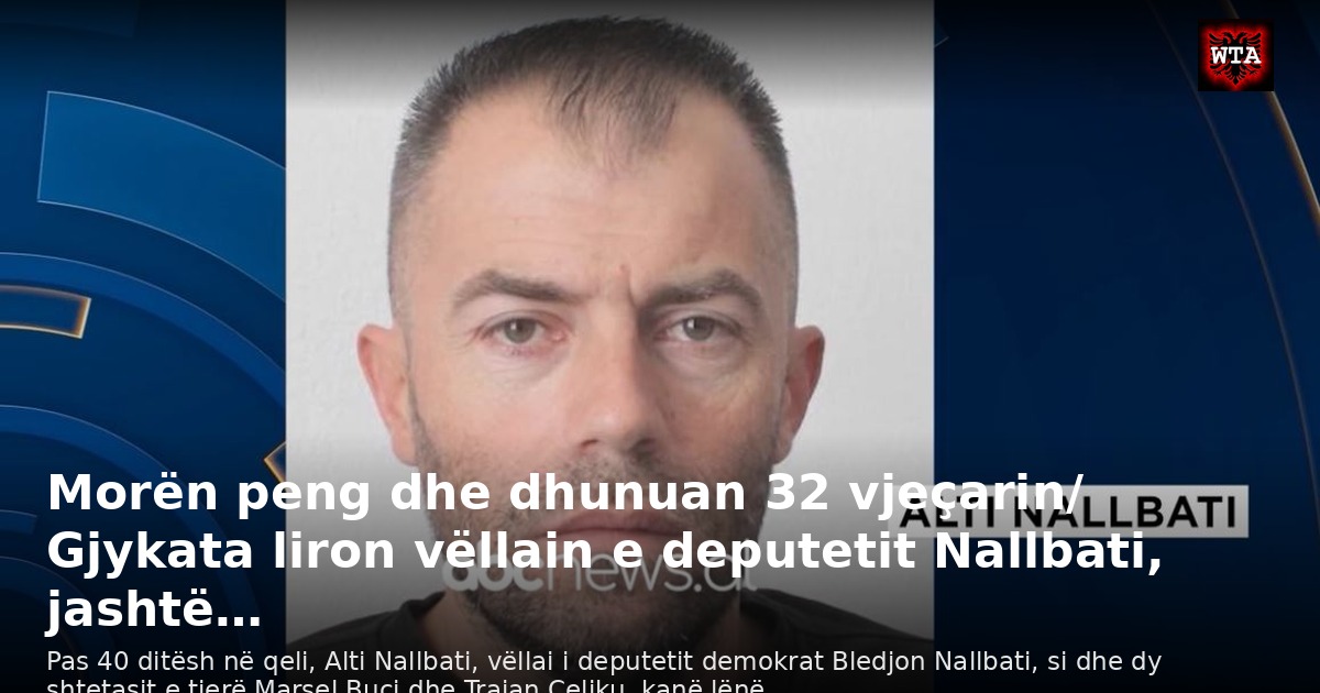 Morën peng dhe dhunuan 32 vjeçarin/ Gjykata liron vëllain e deputetit Nallbati, jashtë…