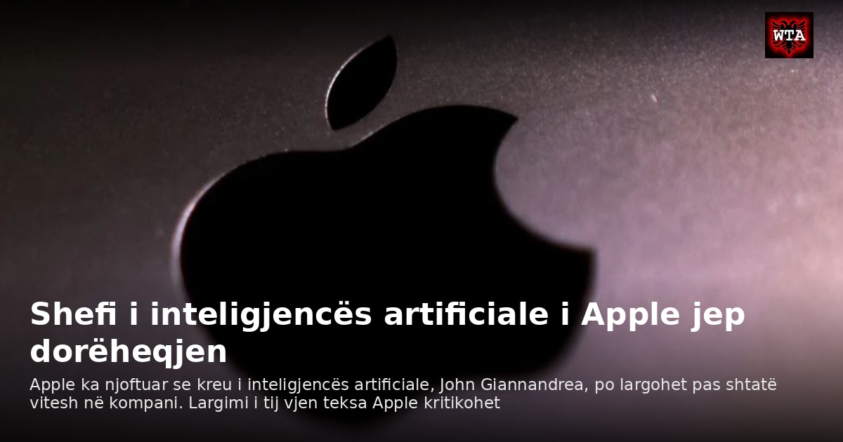 Shefi i inteligjencës artificiale i Apple jep dorëheqjen