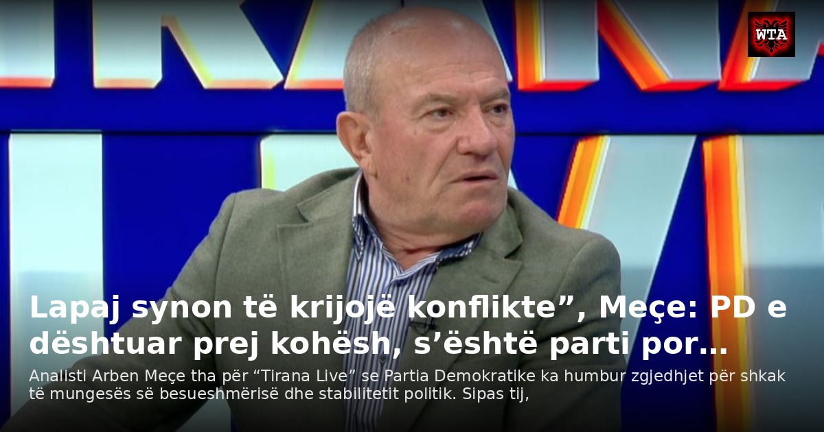 Lapaj synon të krijojë konflikte”, Meçe: PD e dështuar prej kohësh, s’është parti por…