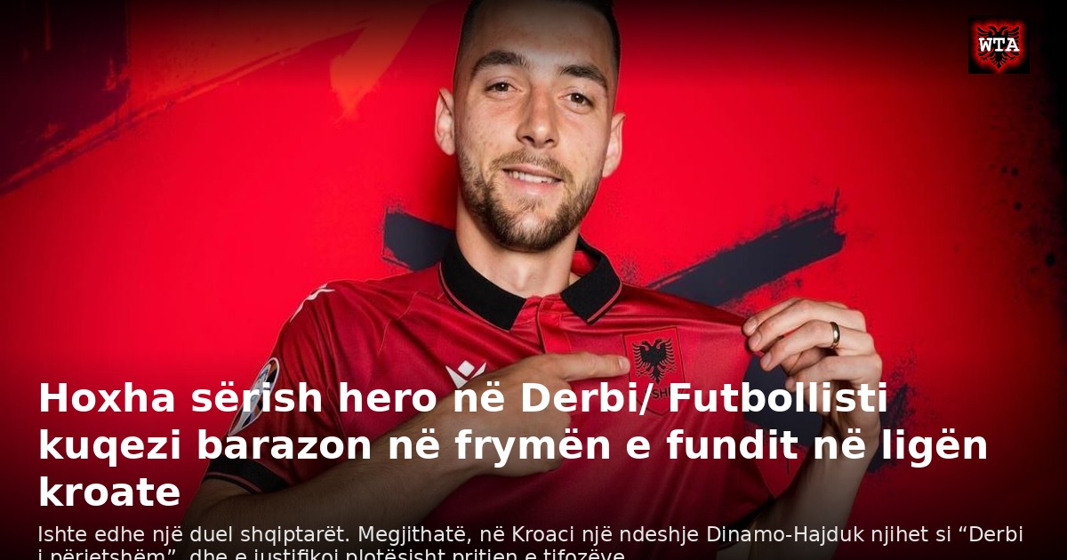 Hoxha sërish hero në Derbi/ Futbollisti kuqezi barazon në frymën e fundit në ligën kroate