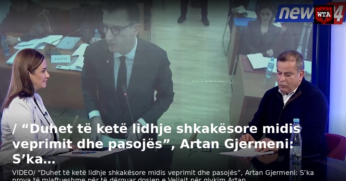 / “Duhet të ketë lidhje shkakësore midis veprimit dhe pasojës”, Artan Gjermeni: S’ka…