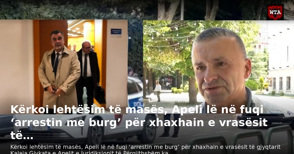 Kërkoi lehtësim të masës, Apeli lë në fuqi ‘arrestin me burg’ për xhaxhain e vrasësit të…