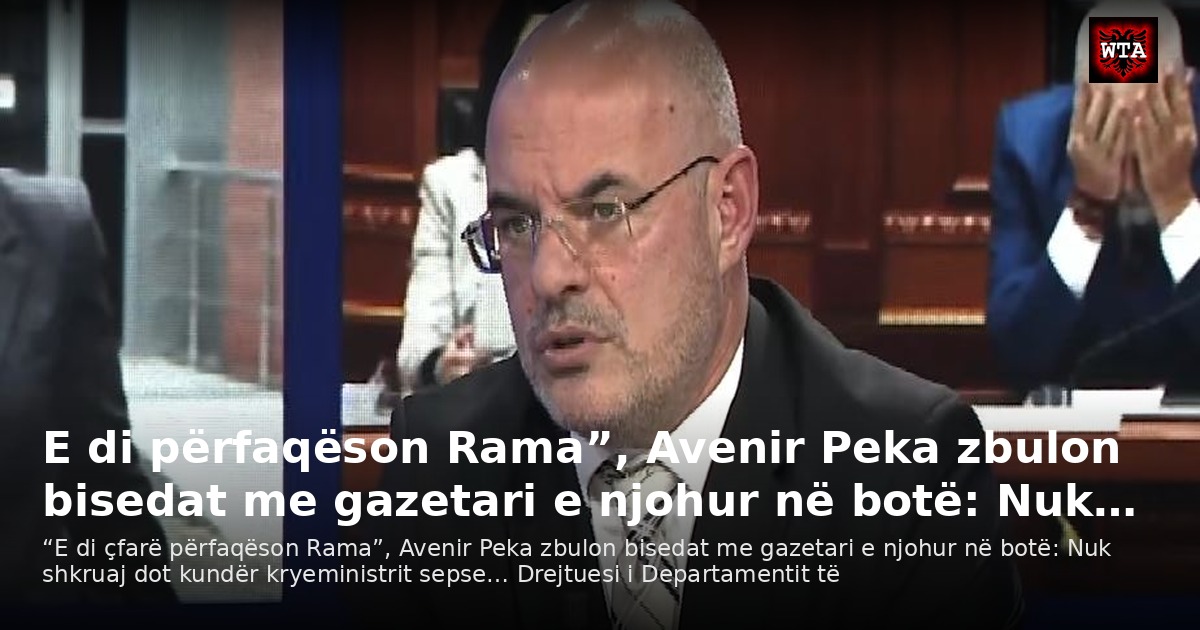 E di përfaqëson Rama”, Avenir Peka zbulon bisedat me gazetari e njohur në botë: Nuk…