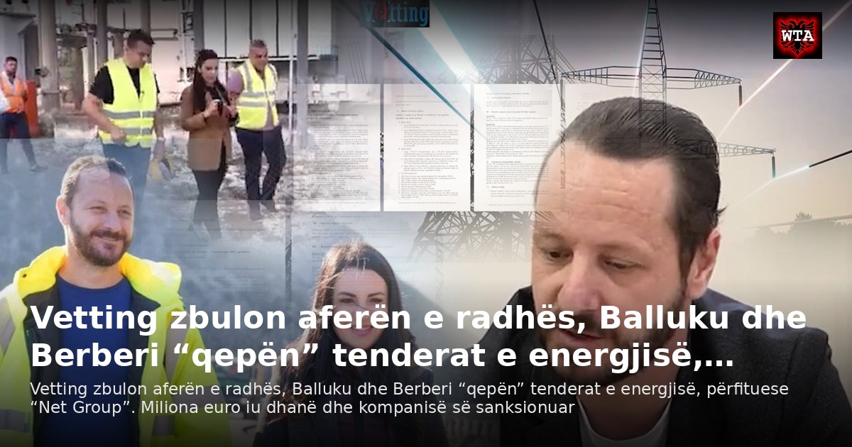 Vetting zbulon aferën e radhës, Balluku dhe Berberi “qepën” tenderat e energjisë,…