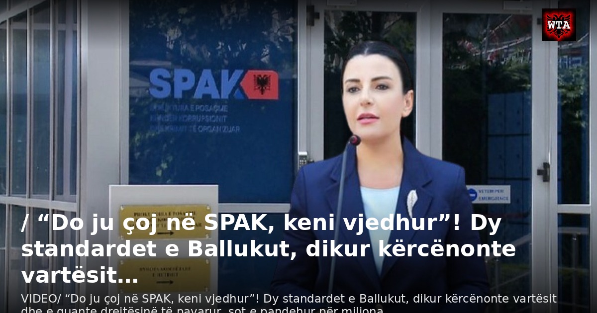 / “Do ju çoj në SPAK, keni vjedhur”! Dy standardet e Ballukut, dikur kërcënonte vartësit…