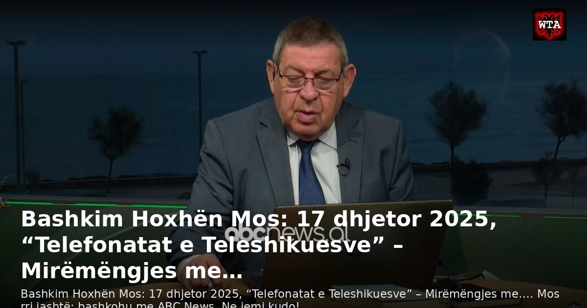 Bashkim Hoxhën Mos: 17 dhjetor 2025, “Telefonatat e Teleshikuesve” – Mirëmëngjes me…