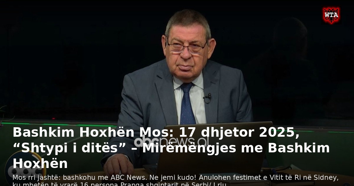 Bashkim Hoxhën Mos: 17 dhjetor 2025, “Shtypi i ditës” – Mirëmëngjes me Bashkim Hoxhën