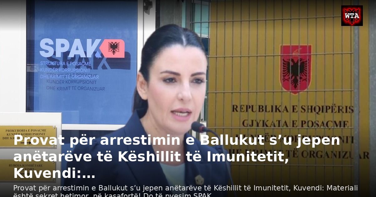 Provat për arrestimin e Ballukut s’u jepen anëtarëve të Këshillit të Imunitetit, Kuvendi:…