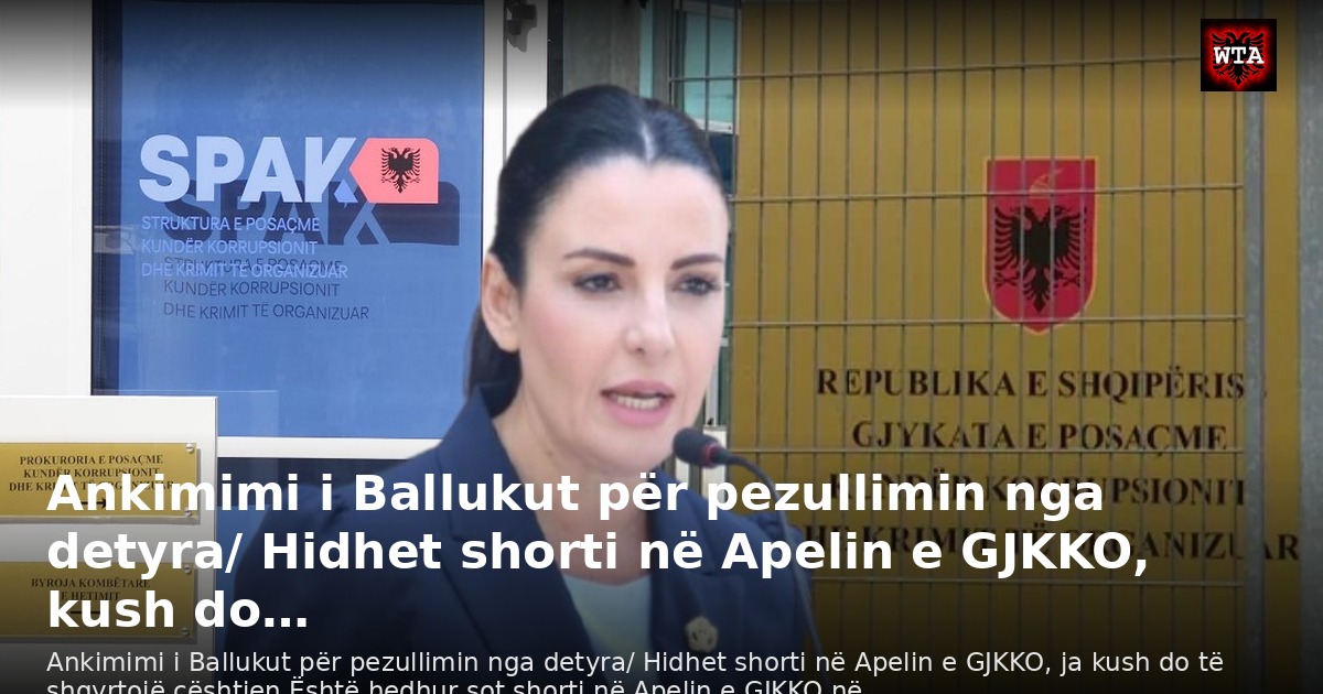 Ankimimi i Ballukut për pezullimin nga detyra/ Hidhet shorti në Apelin e GJKKO, kush do…