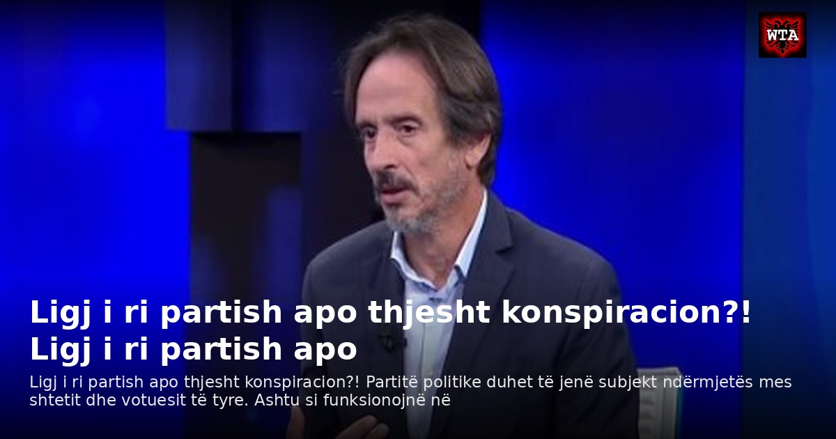 Ligj i ri partish apo thjesht konspiracion?! Ligj i ri partish apo