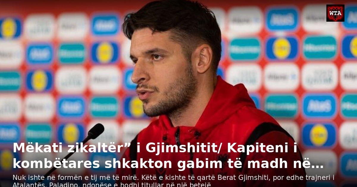 Mëkati zikaltër” i Gjimshitit/ Kapiteni i kombëtares shkakton gabim të madh në…